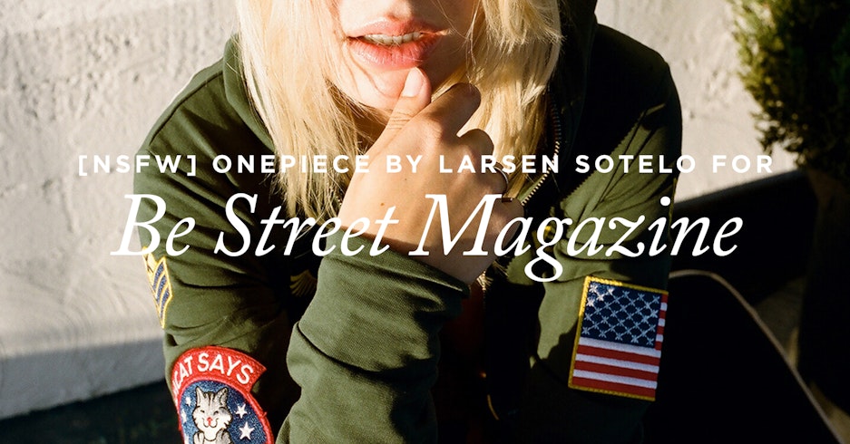 ONEPIECE X LARSEN SOTELO FOR BE-STREET MAGAZINE (NSFW)